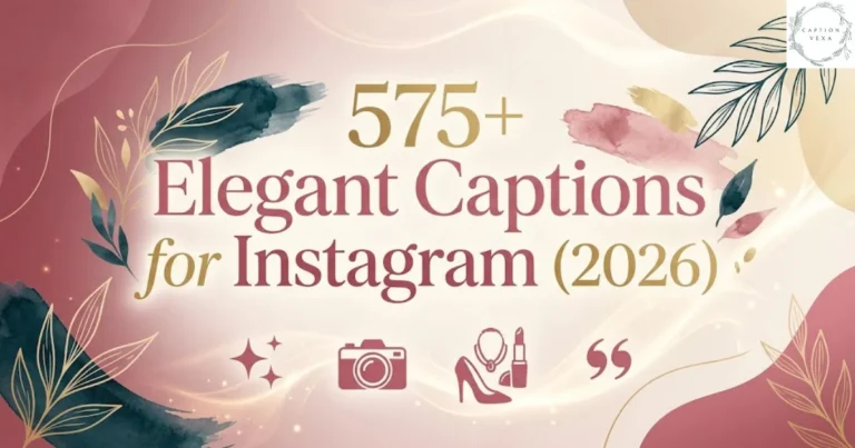 575+ Elegant Captions for Instagram (2026)