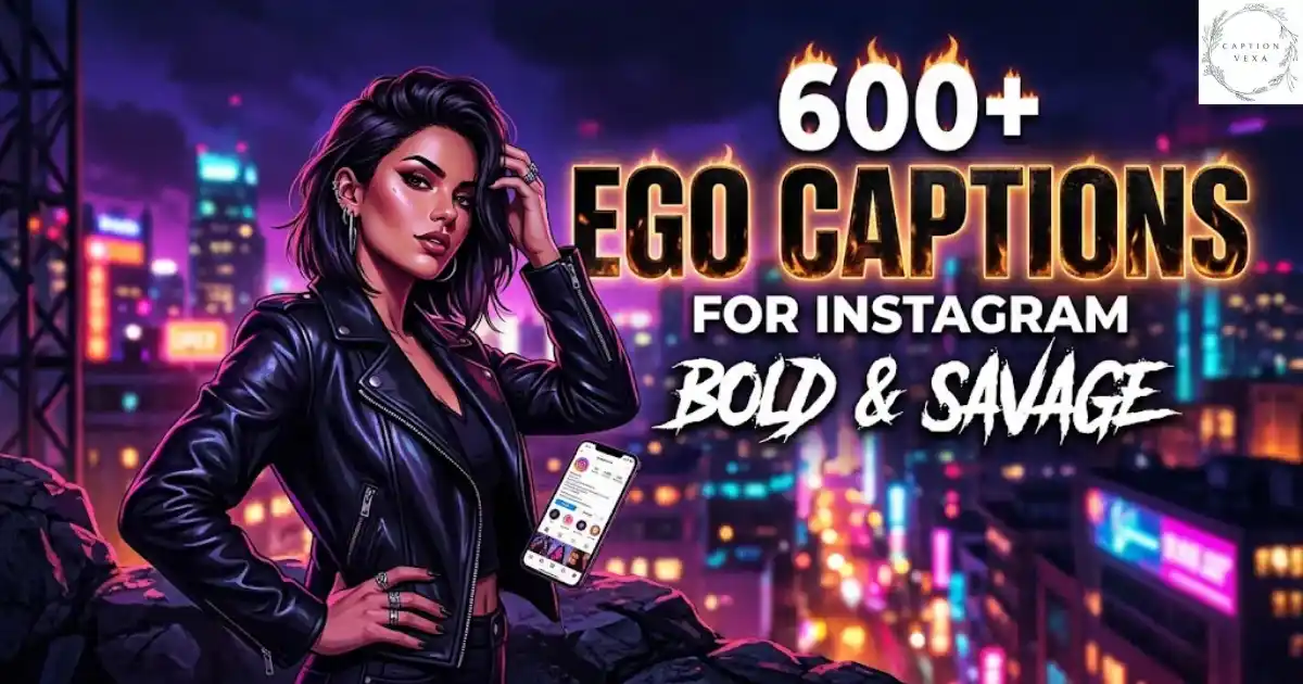 600+ Ego Captions for Instagram Bold & Savage