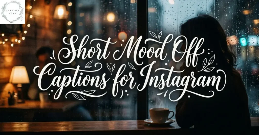 Short Mood Off Captions for Instagram