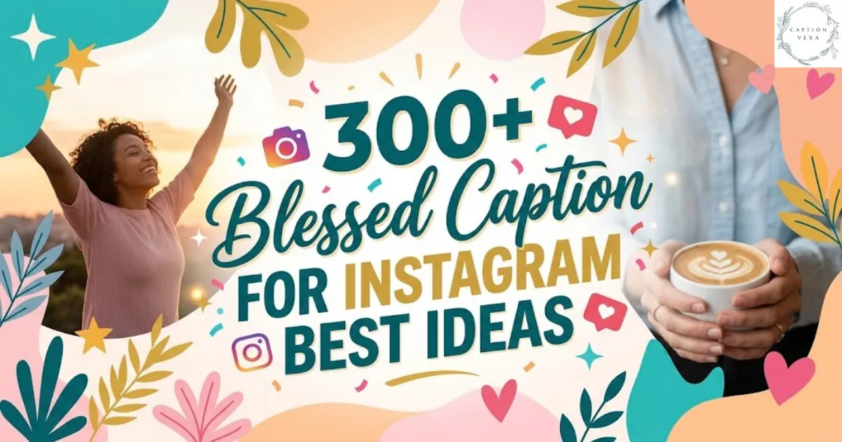 300+ Blessed Caption for Instagram Best Ideas
